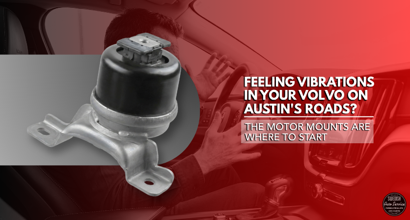 You are currently viewing Feeling Vibrations in Your Volvo on Austin’s Roads? The Motor Mounts Are Where to Start