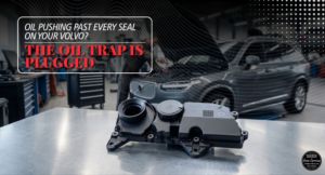 Read more about the article Oil Pushing Past Every Seal on Your Volvo? The Oil Trap Is Plugged